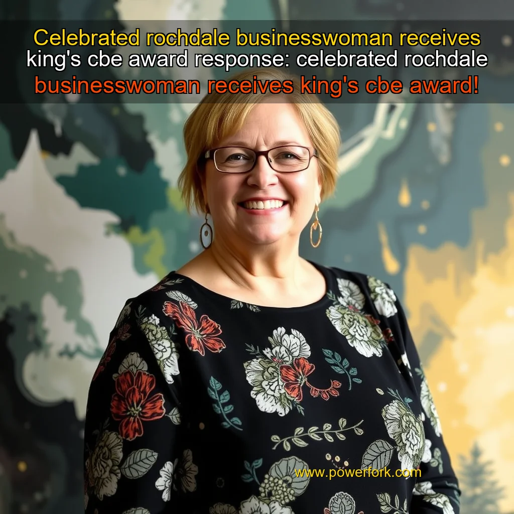 You are currently viewing Celebrated rochdale businesswoman receives king’s cbe award


 response: celebrated rochdale businesswoman receives king’s cbe award!