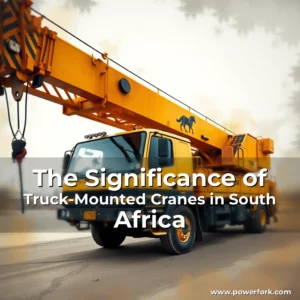 Read more about the article The Significance of Truck-Mounted Cranes in South Africa