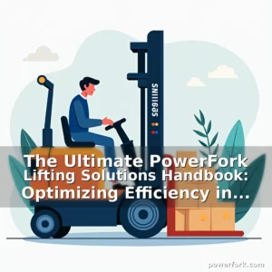 Artistic representation for The Ultimate PowerFork Lifting Solutions Handbook: Optimizing Efficiency in Material Handling